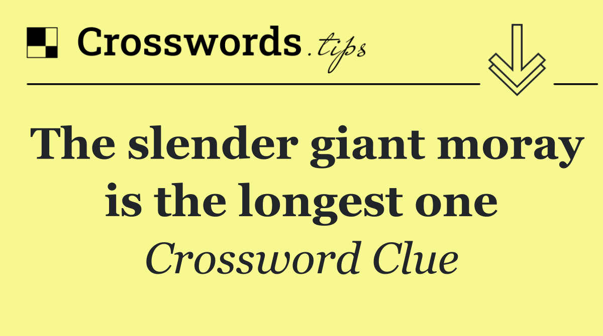 The slender giant moray is the longest one
