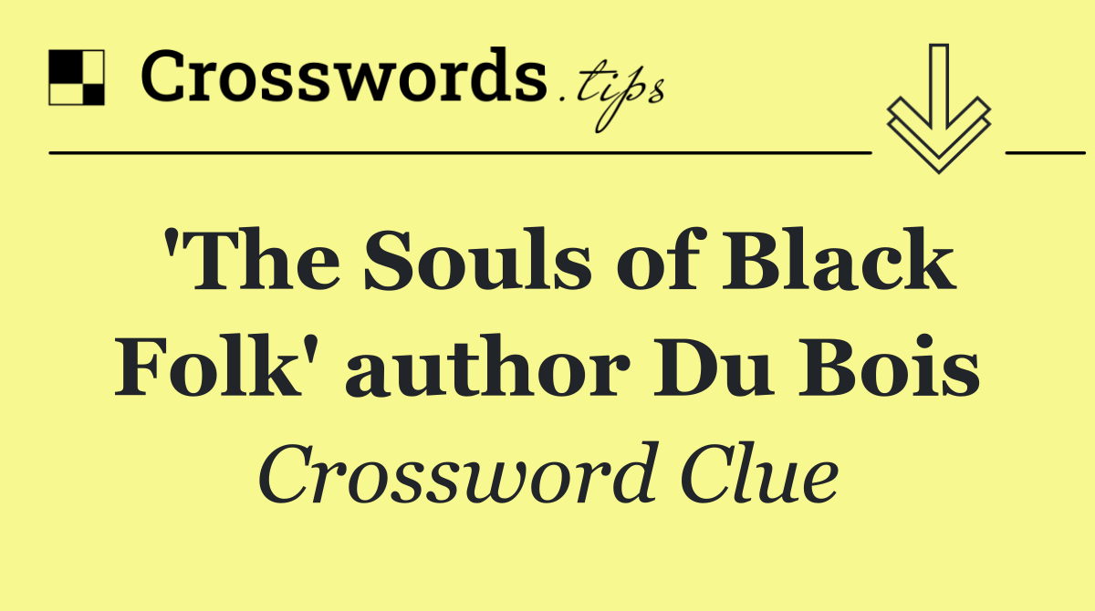 'The Souls of Black Folk' author Du Bois