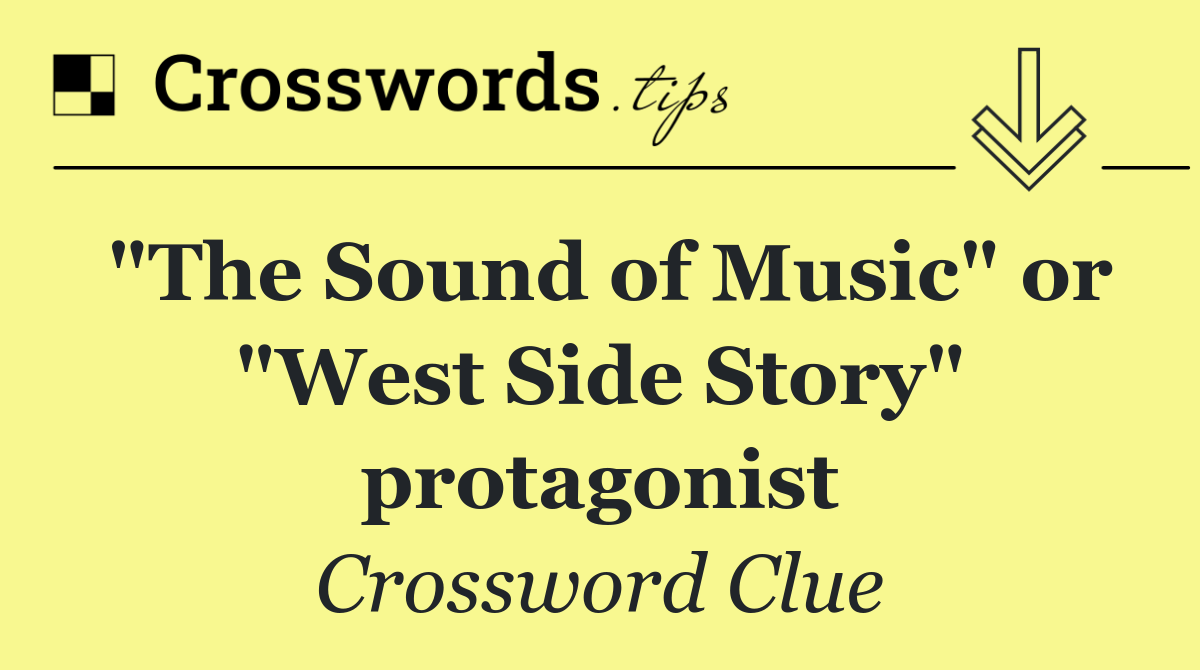 "The Sound of Music" or "West Side Story" protagonist