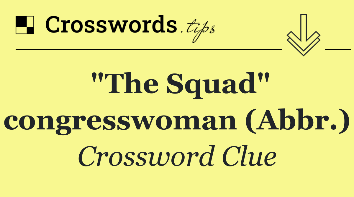 "The Squad" congresswoman (Abbr.)