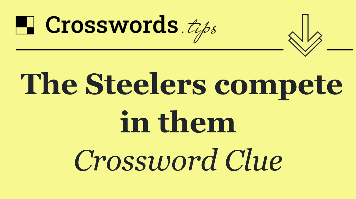 The Steelers compete in them