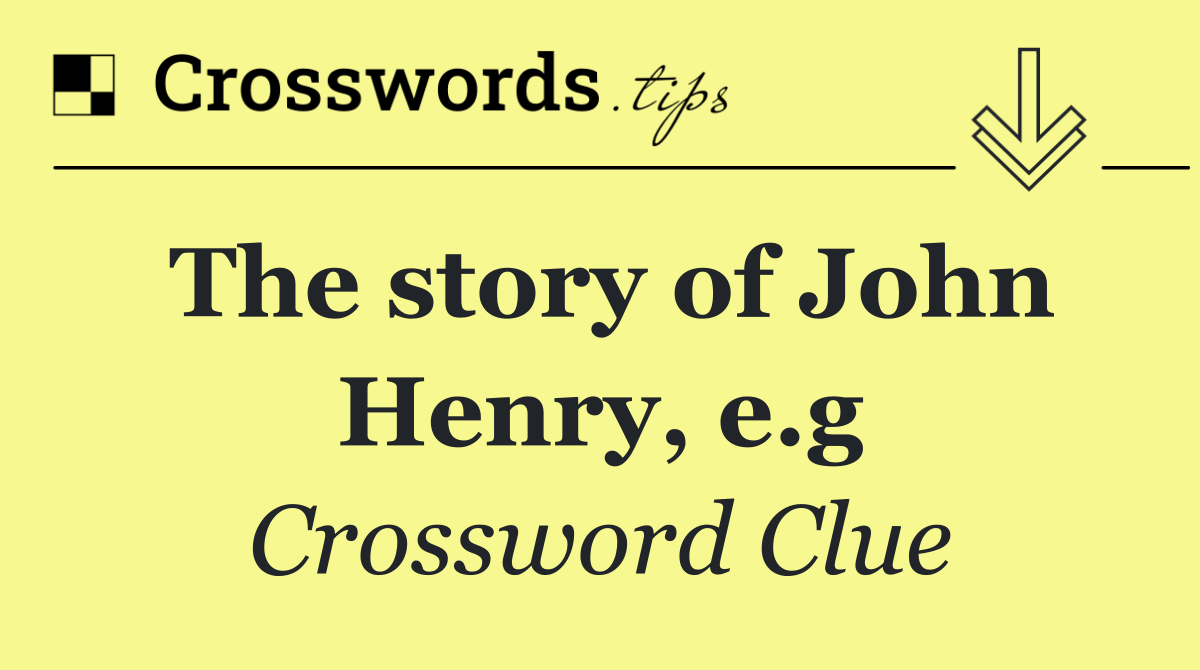 The story of John Henry, e.g