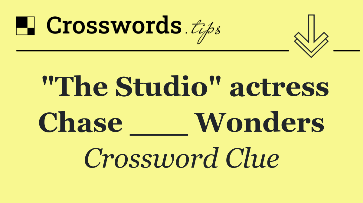 "The Studio" actress Chase ___ Wonders