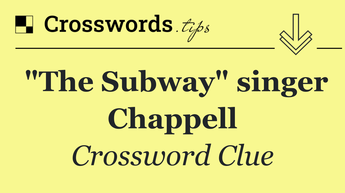"The Subway" singer Chappell