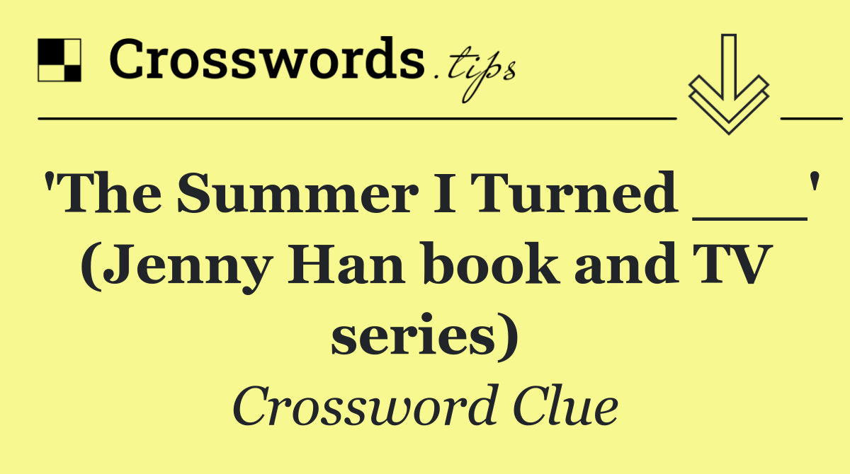 'The Summer I Turned ___' (Jenny Han book and TV series)