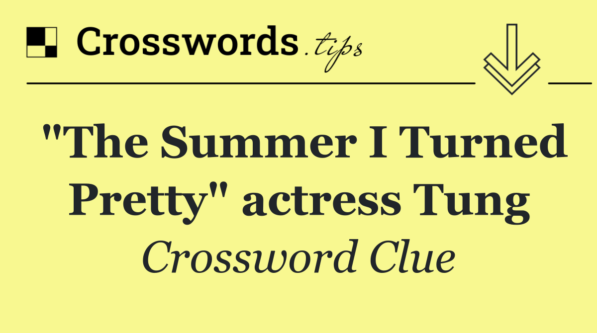 "The Summer I Turned Pretty" actress Tung