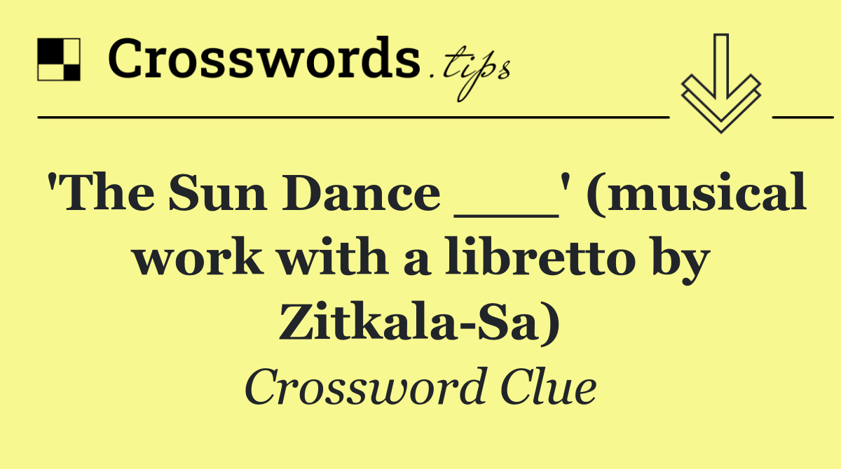 'The Sun Dance ___' (musical work with a libretto by Zitkala Sa)