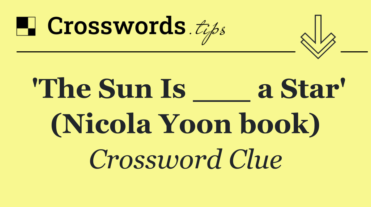 'The Sun Is ___ a Star' (Nicola Yoon book)