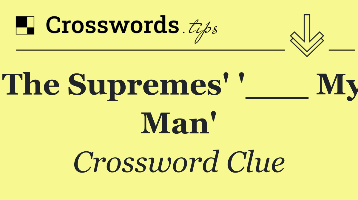 The Supremes' '___ My Man'