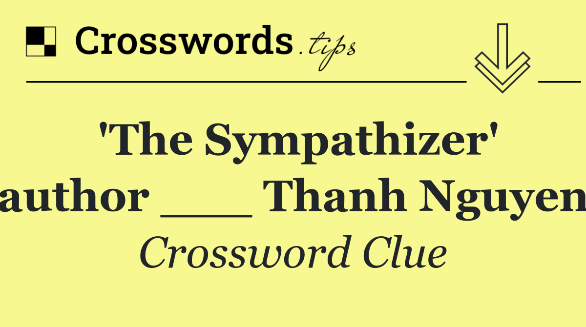 'The Sympathizer' author ___ Thanh Nguyen