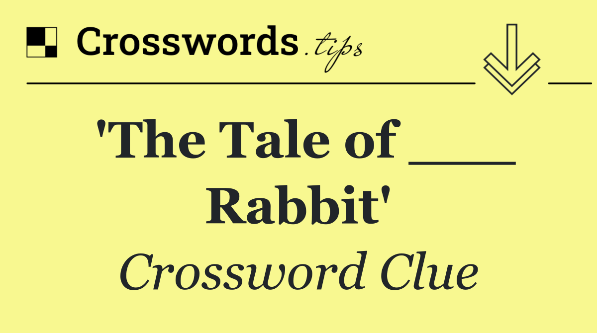 'The Tale of ___ Rabbit'