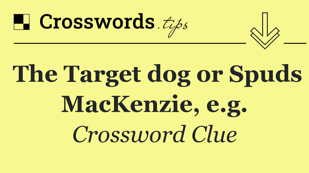 The Target dog or Spuds MacKenzie, e.g.