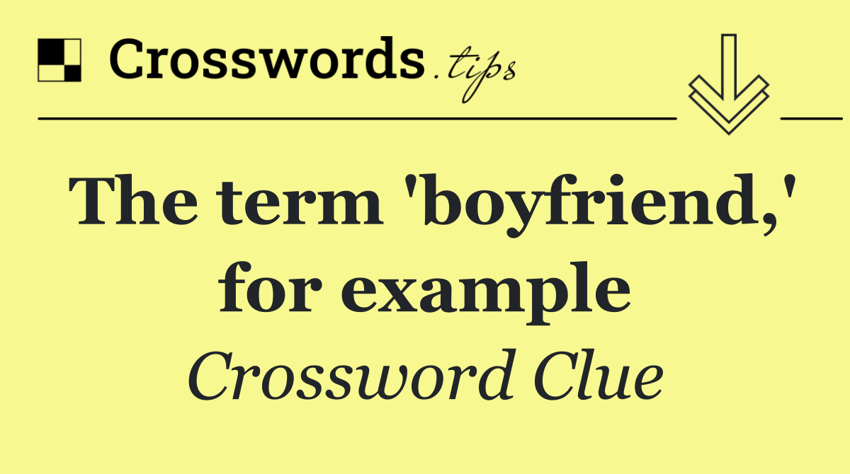 The term 'boyfriend,' for example