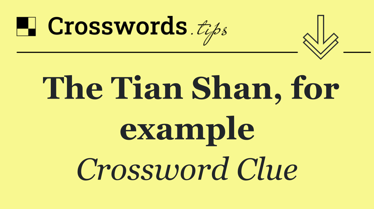 The Tian Shan, for example