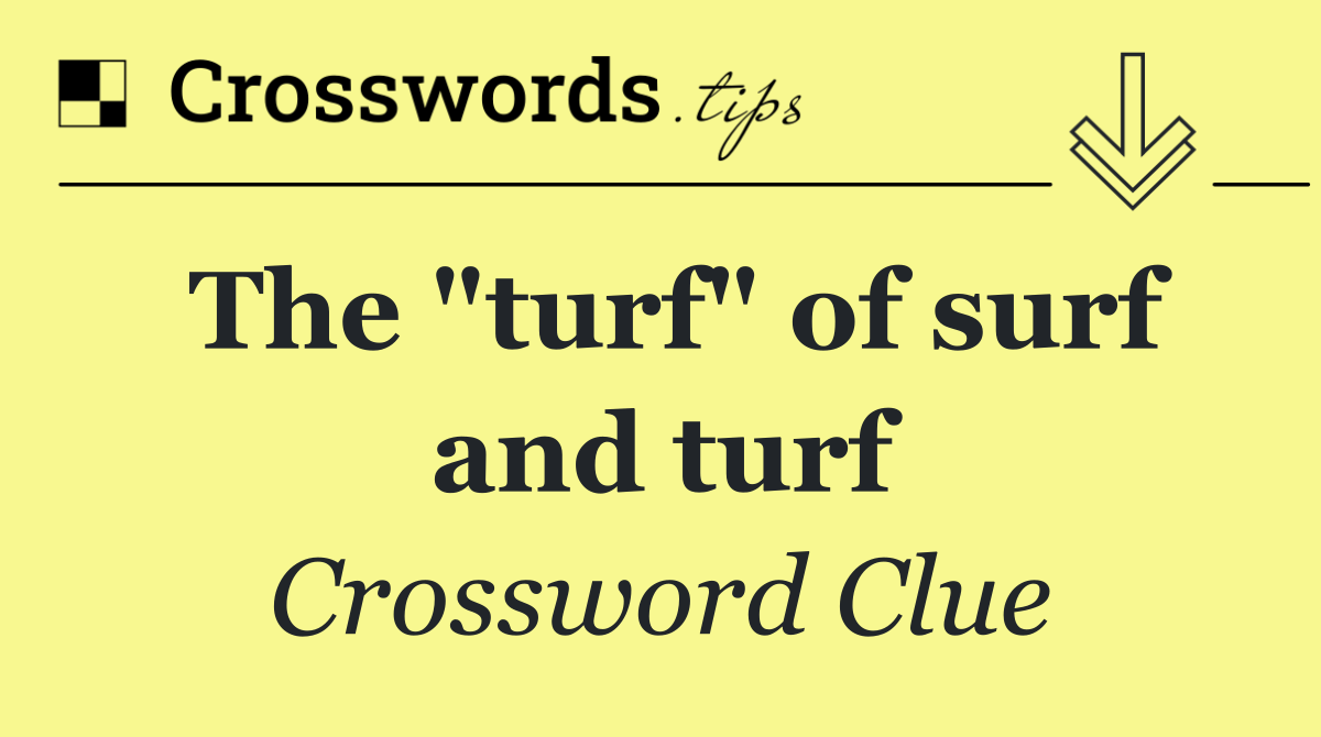 The "turf" of surf and turf