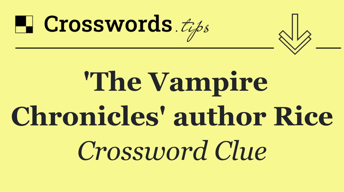 'The Vampire Chronicles' author Rice