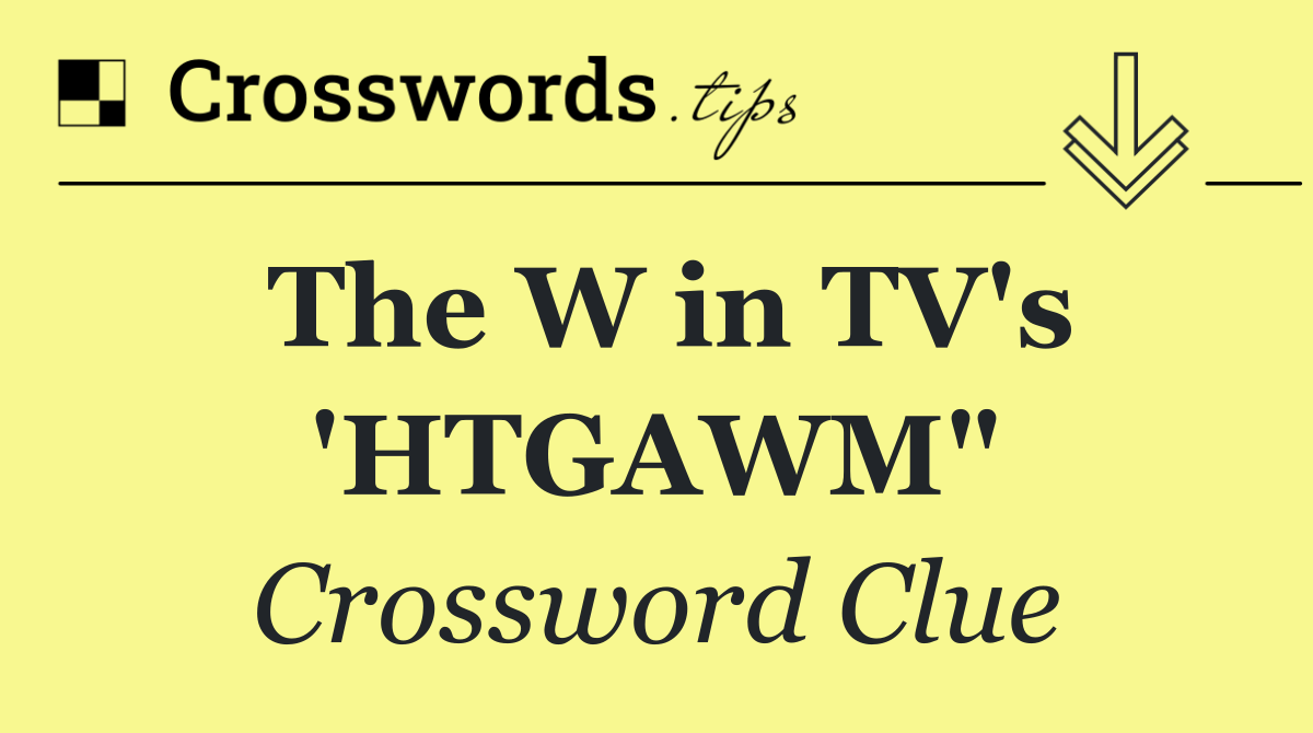 The W in TV's 'HTGAWM"