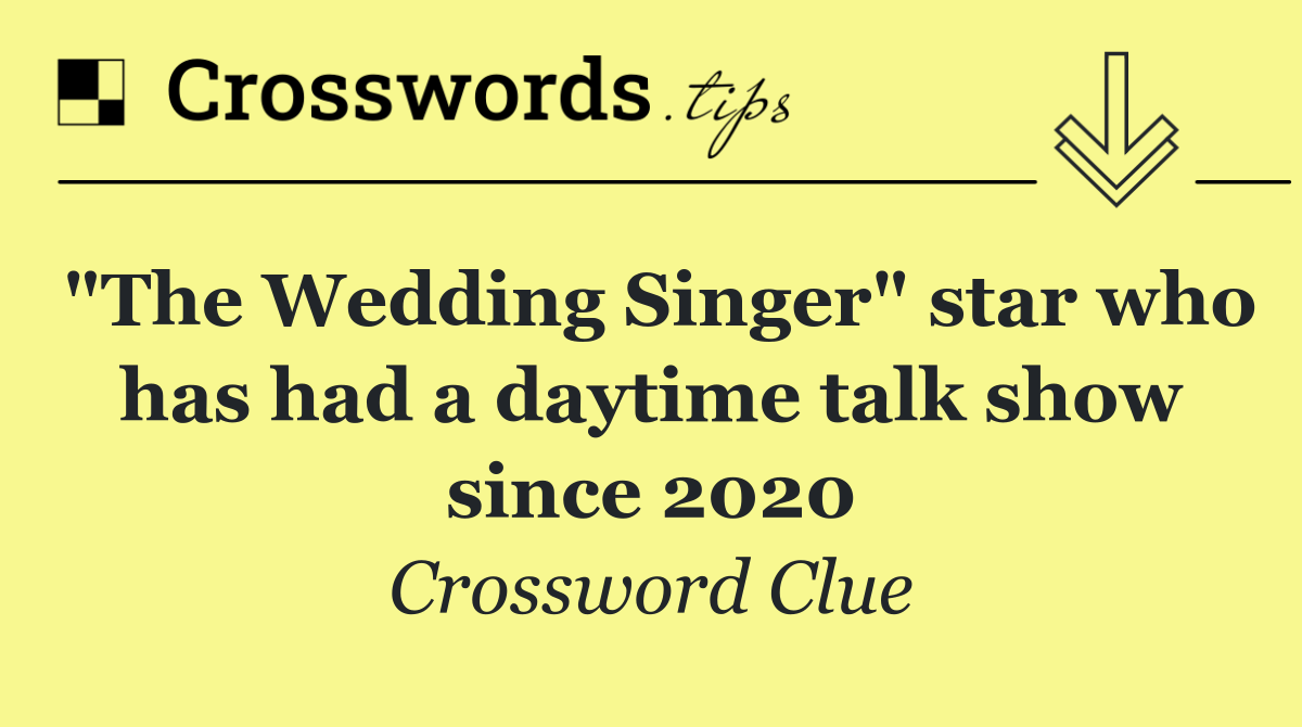 "The Wedding Singer" star who has had a daytime talk show since 2020