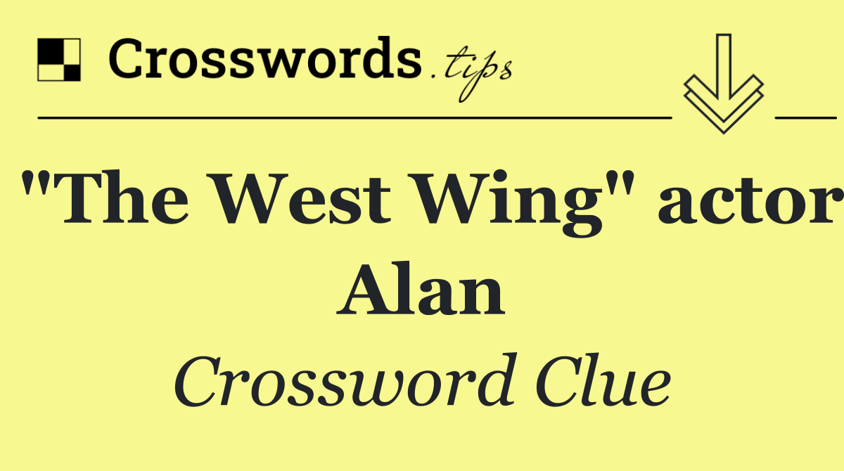 "The West Wing" actor Alan