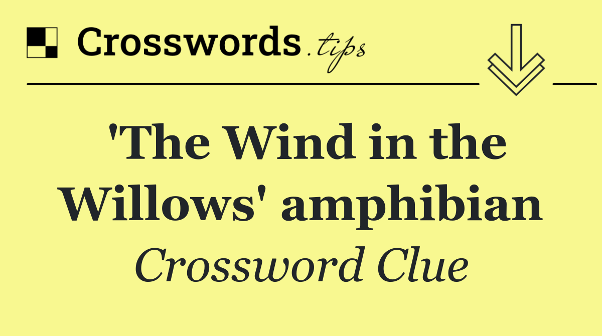 'The Wind in the Willows' amphibian