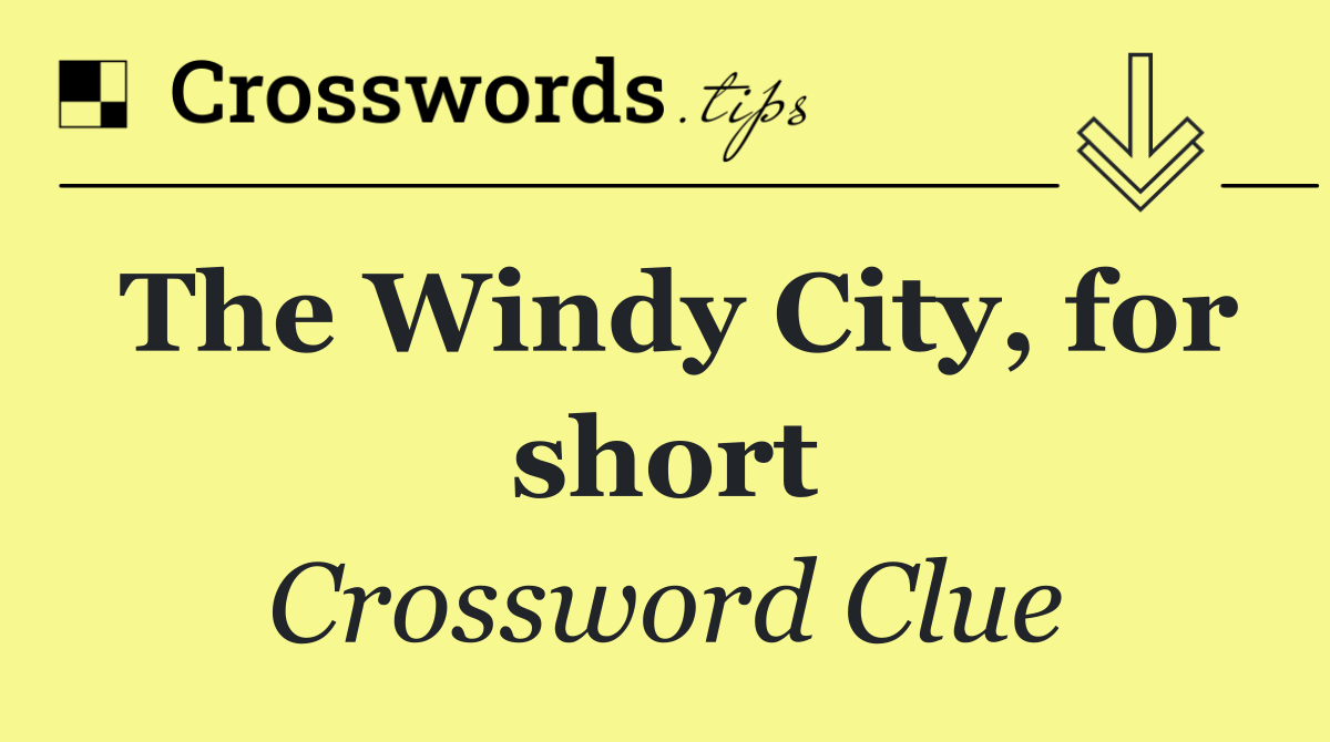 The Windy City, for short