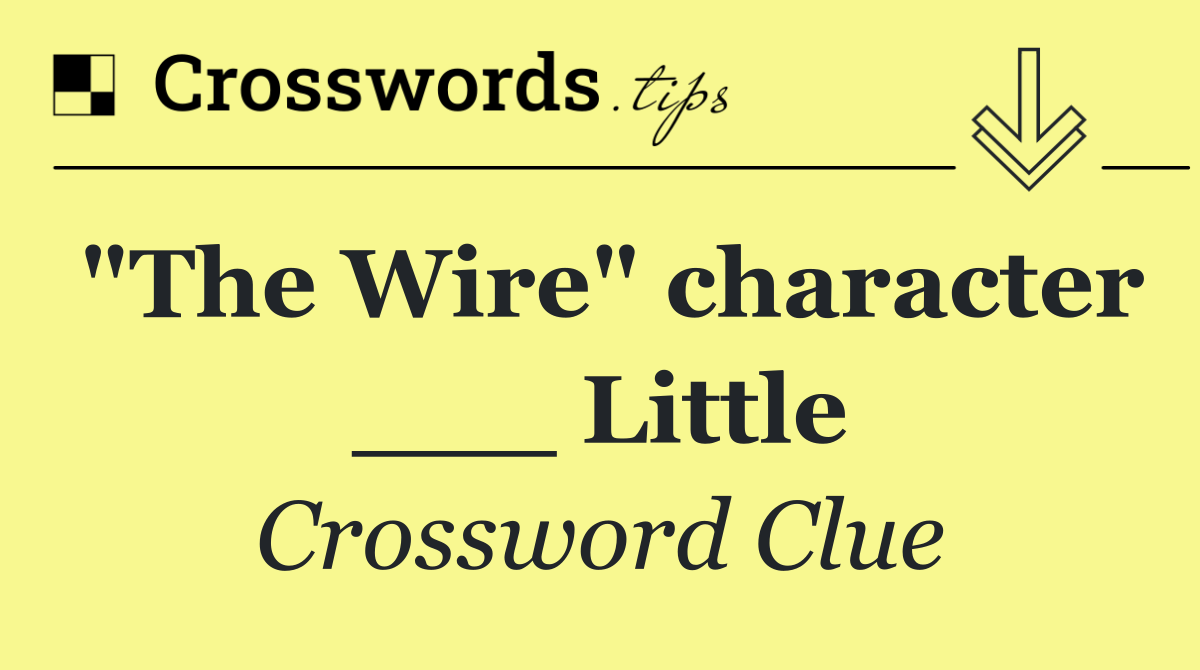 "The Wire" character ___ Little