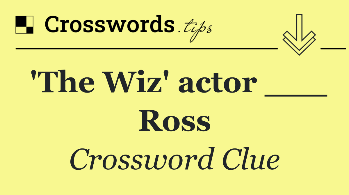 'The Wiz' actor ___ Ross