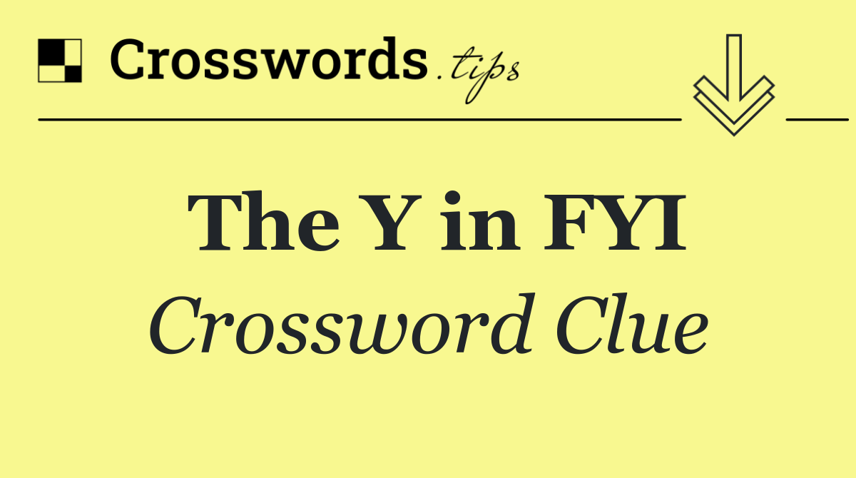 The Y in FYI