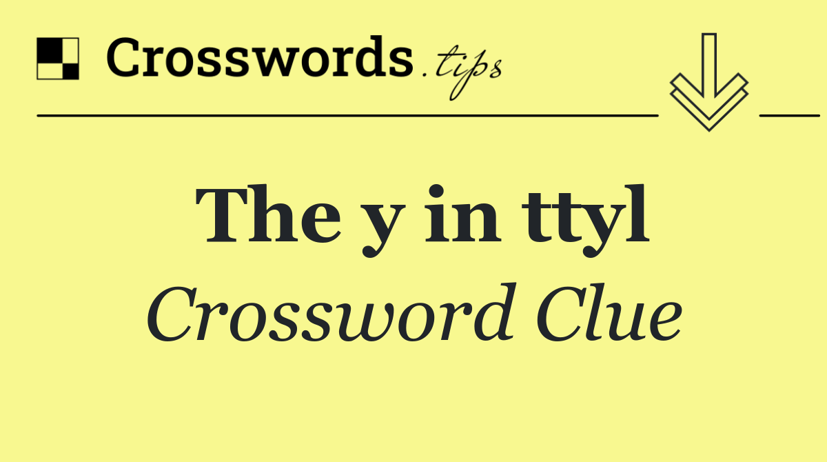 The y in ttyl