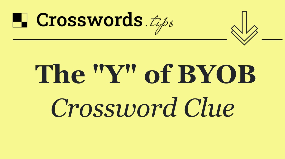 The "Y" of BYOB