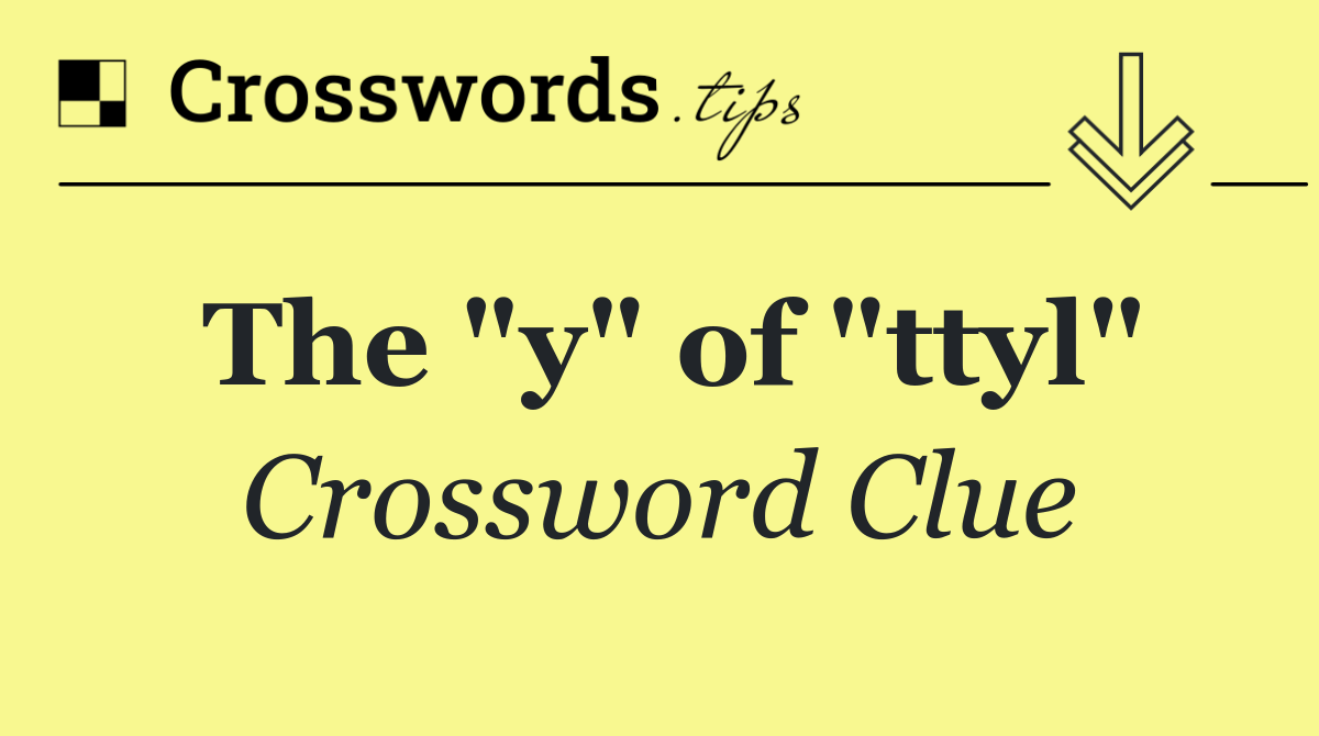 The "y" of "ttyl"