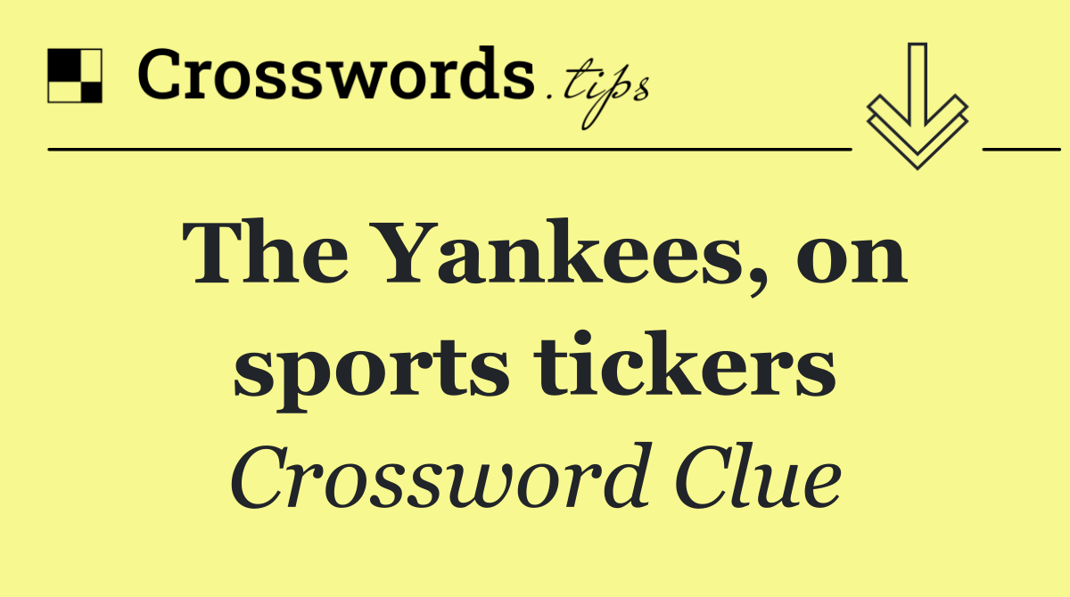 The Yankees, on sports tickers