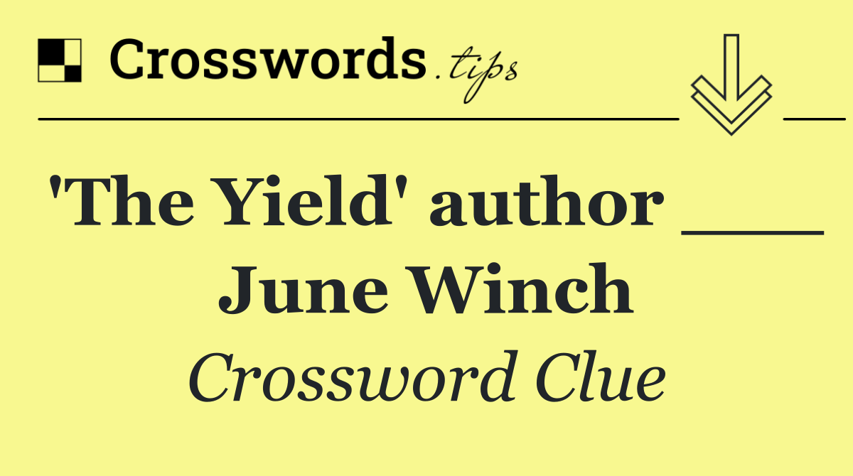 'The Yield' author ___ June Winch