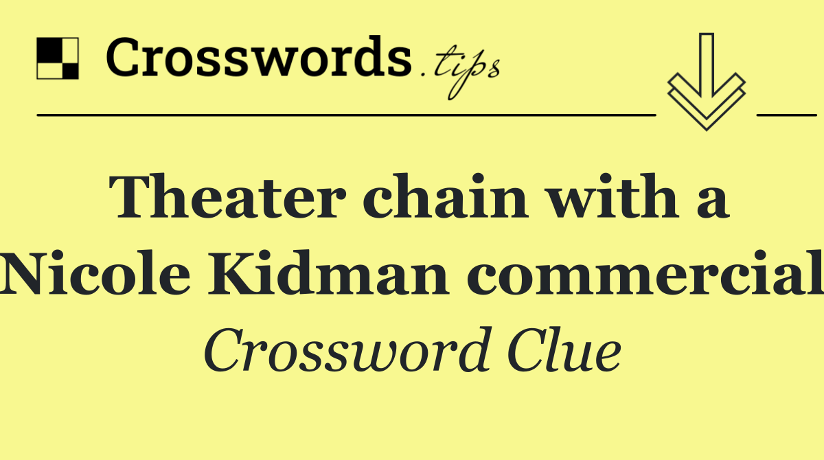 Theater chain with a Nicole Kidman commercial
