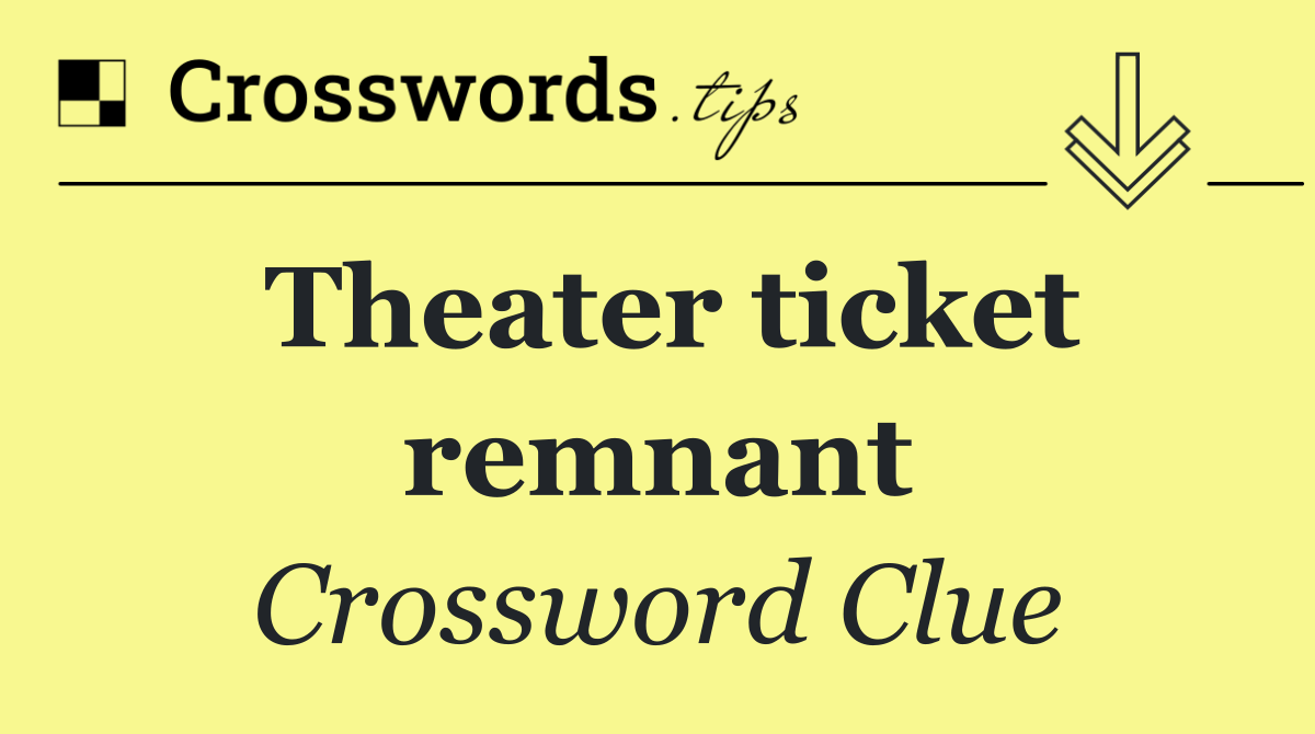 Theater ticket remnant