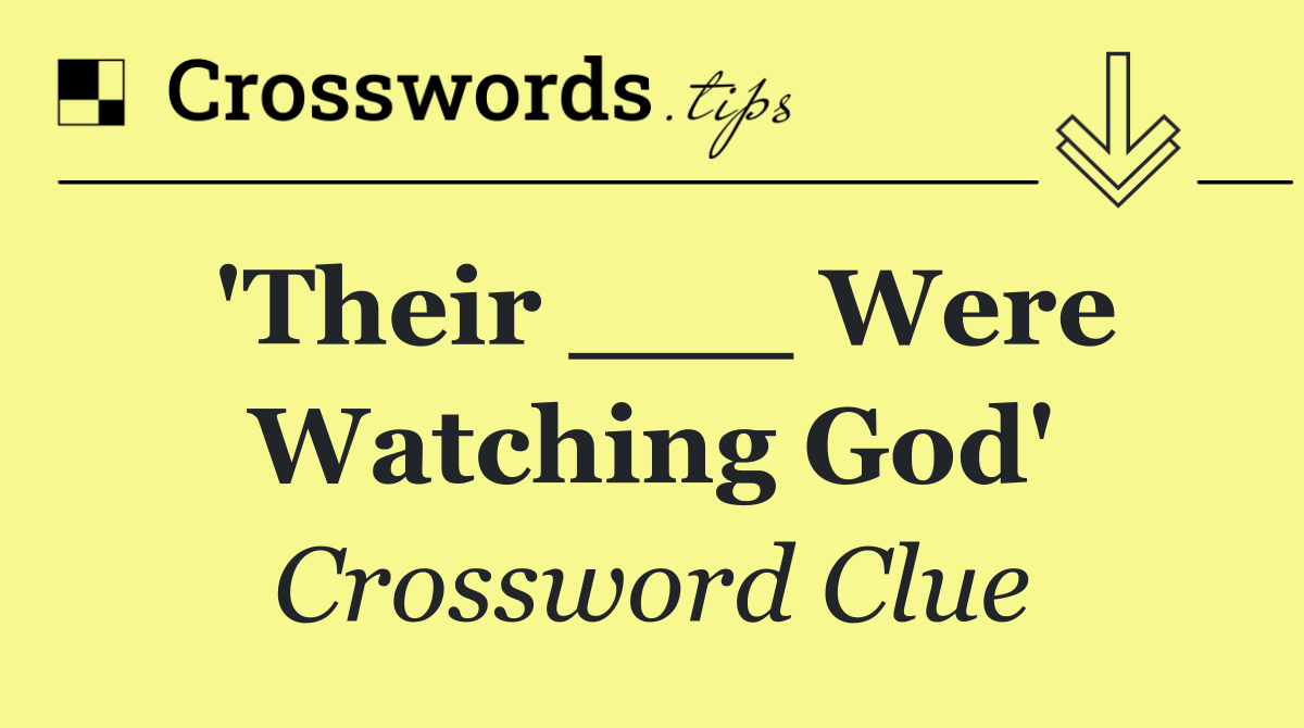'Their ___ Were Watching God'
