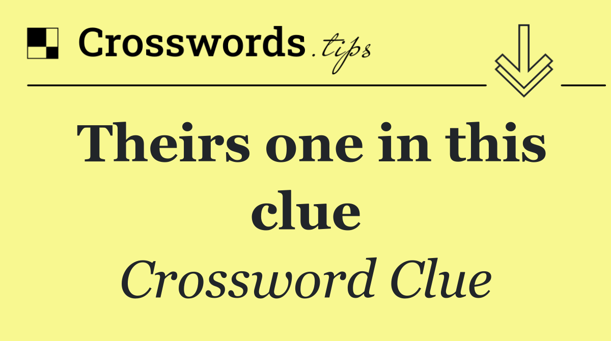 Theirs one in this clue