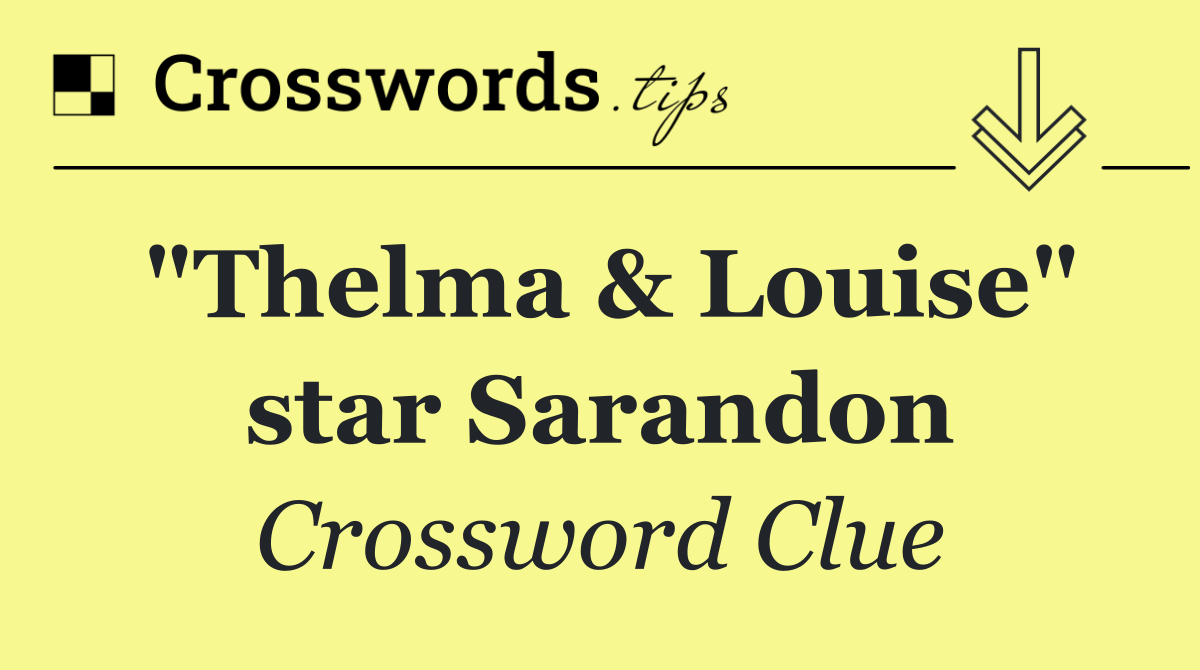"Thelma & Louise" star Sarandon