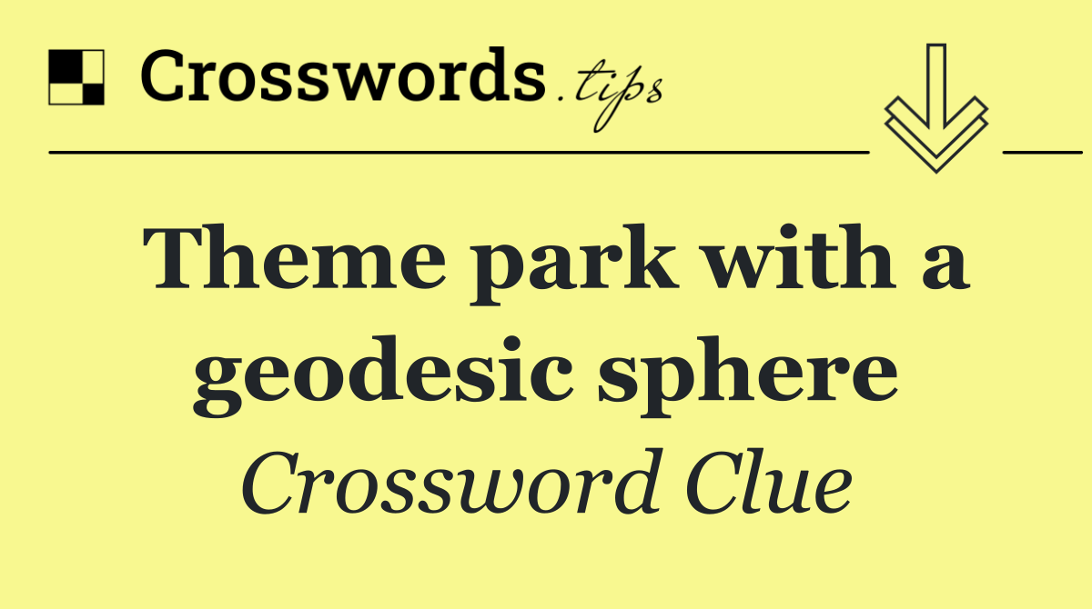Theme park with a geodesic sphere