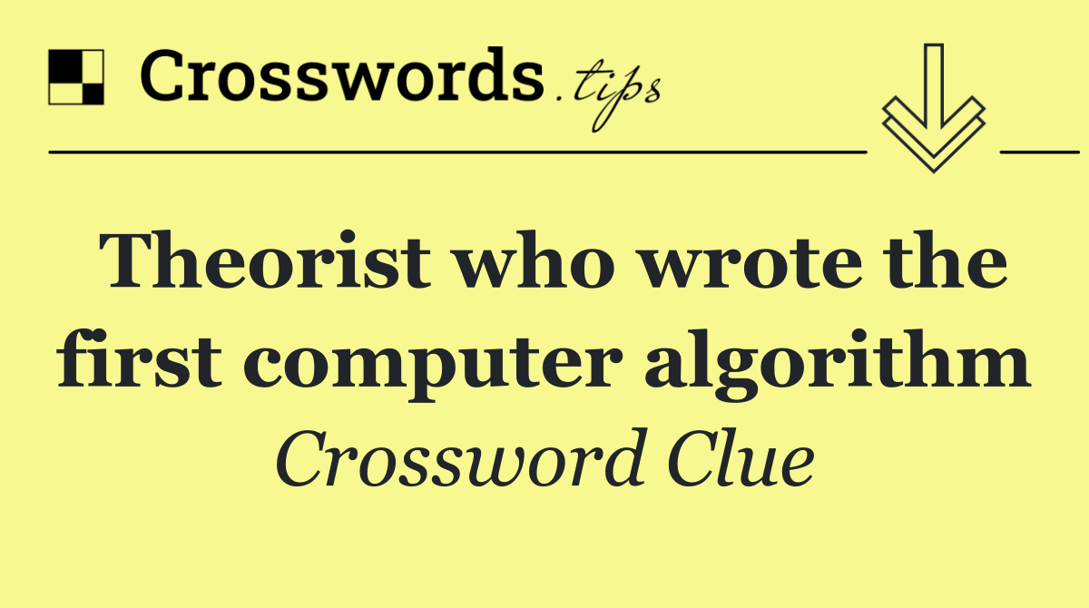 Theorist who wrote the first computer algorithm