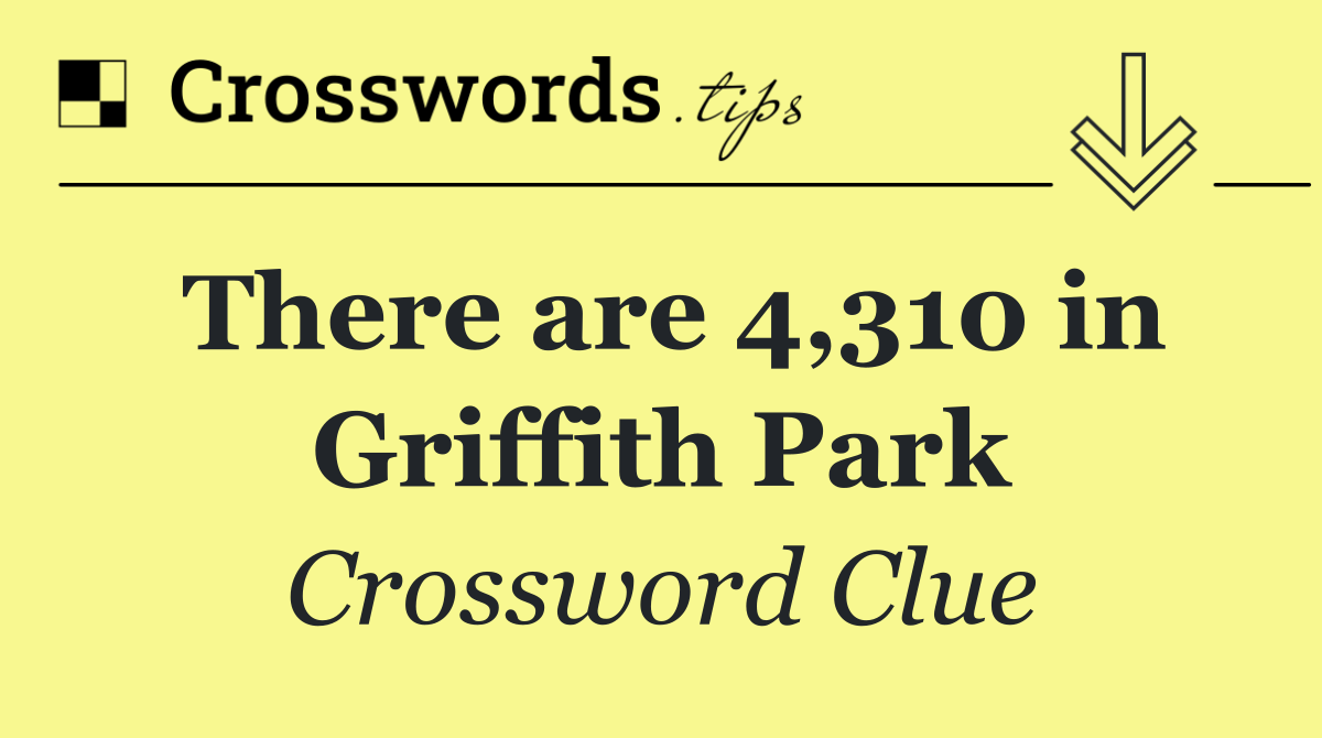 There are 4,310 in Griffith Park