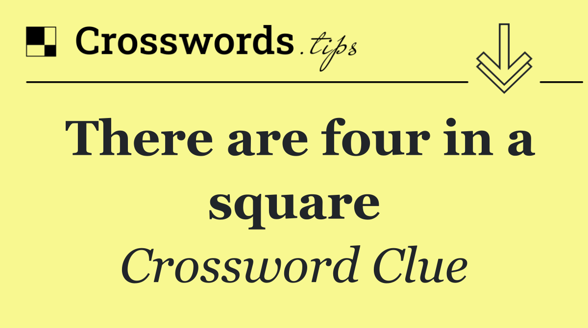There are four in a square