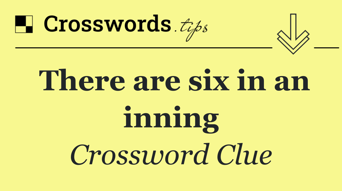 There are six in an inning