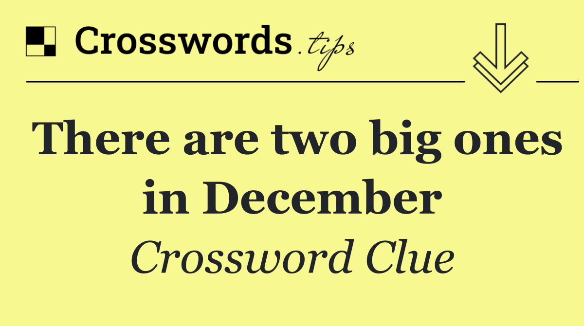 There are two big ones in December