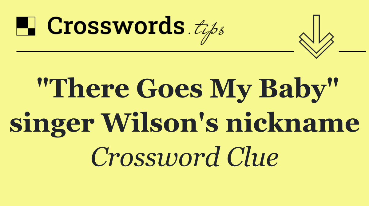 "There Goes My Baby" singer Wilson's nickname