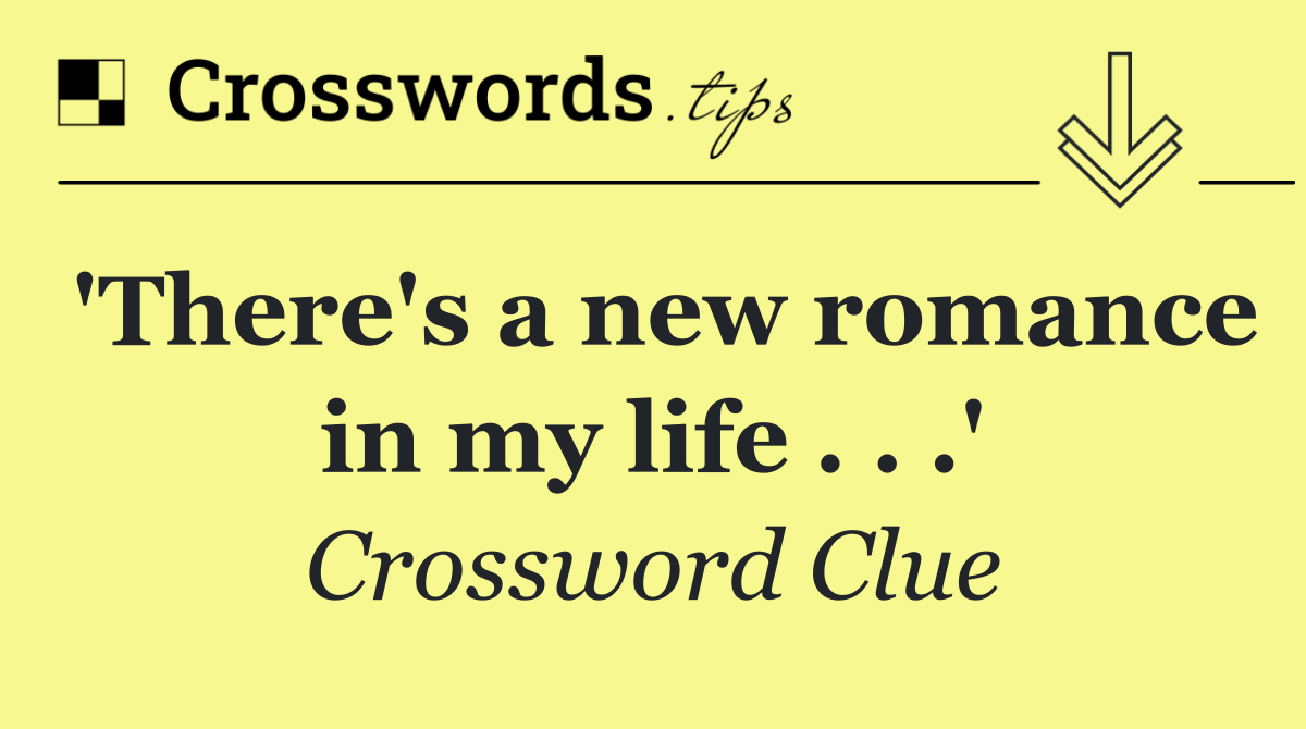 'There's a new romance in my life . . .'