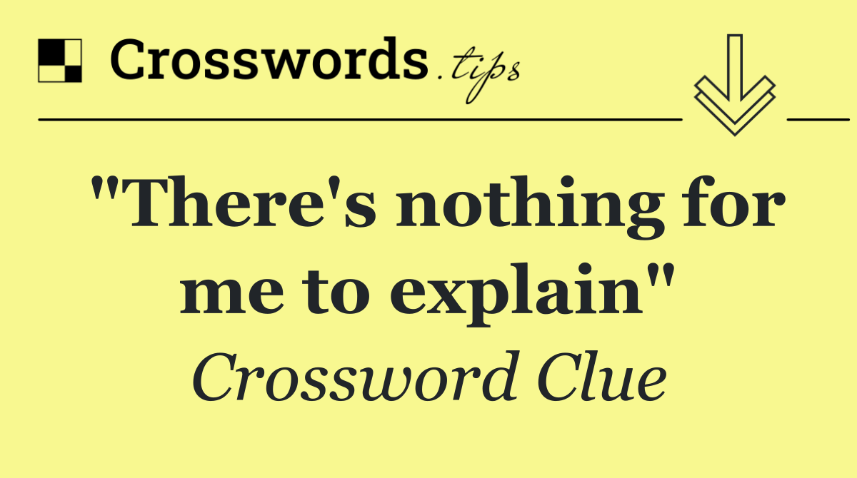"There's nothing for me to explain"