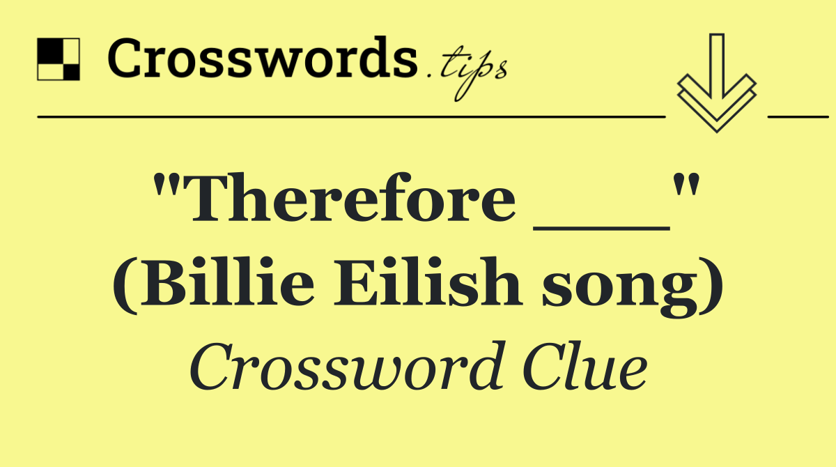 "Therefore ___" (Billie Eilish song)