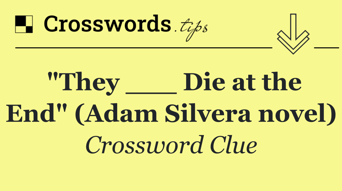 "They ___ Die at the End" (Adam Silvera novel)