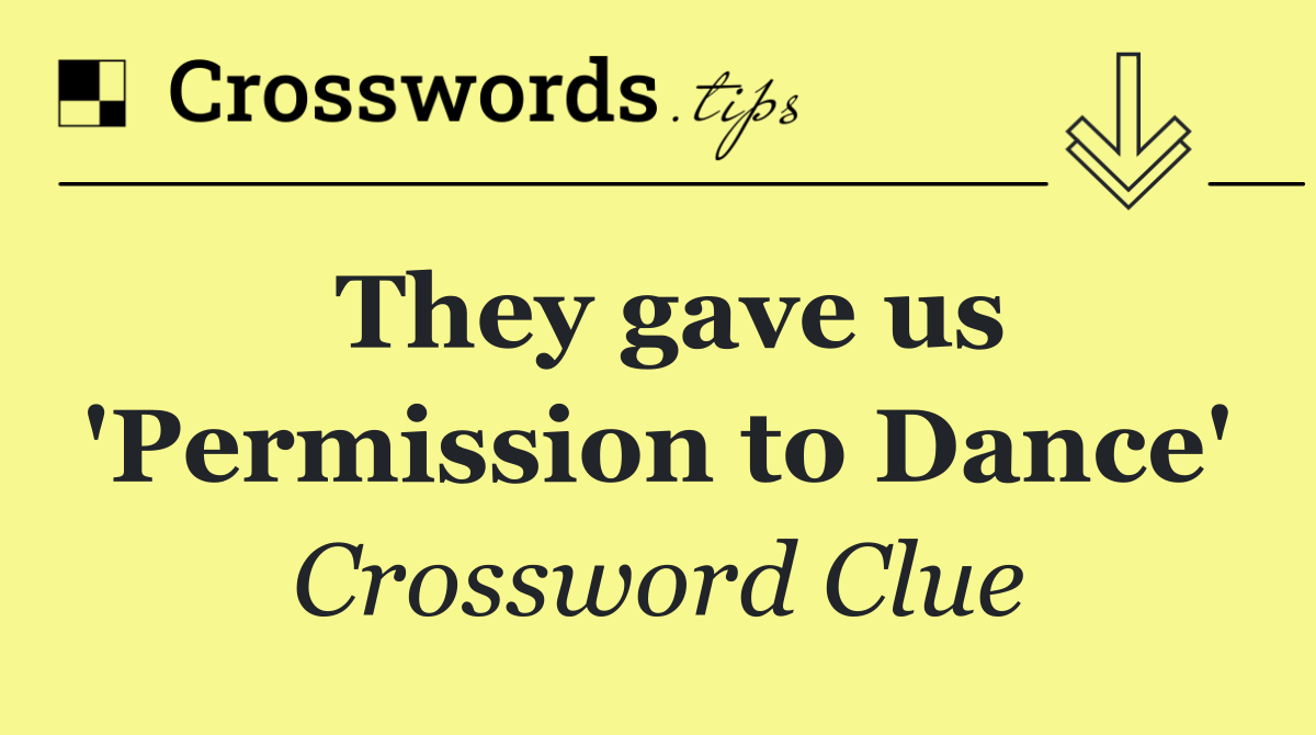 They gave us 'Permission to Dance'